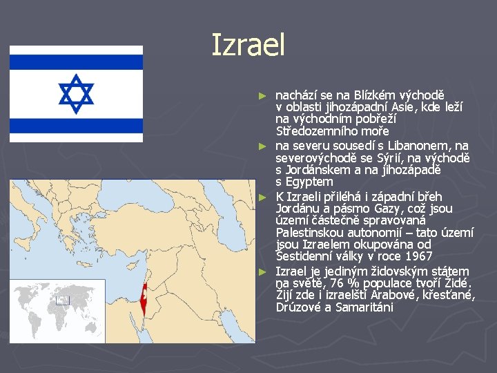 Izrael nachází se na Blízkém východě v oblasti jihozápadní Asie, kde leží na východním