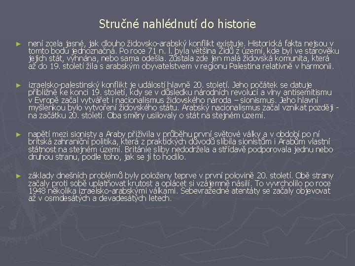 Stručné nahlédnutí do historie ► není zcela jasné, jak dlouho židovsko-arabský konflikt existuje. Historická