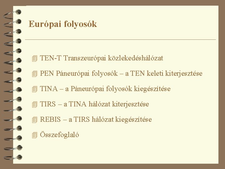 Európai folyosók 4 TEN-T Transzeurópai közlekedéshálózat 4 PEN Páneurópai folyosók – a TEN keleti