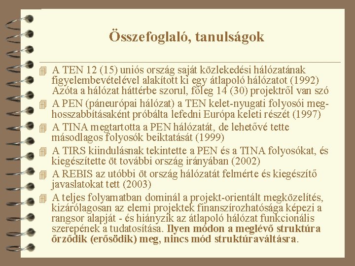 Összefoglaló, tanulságok 4 A TEN 12 (15) uniós ország saját közlekedési hálózatának 4 4