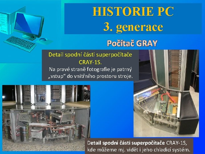 HISTORIE PC 3. generace Počítač GRAY Detail spodní části superpočítače CRAY-1 S. Na pravé