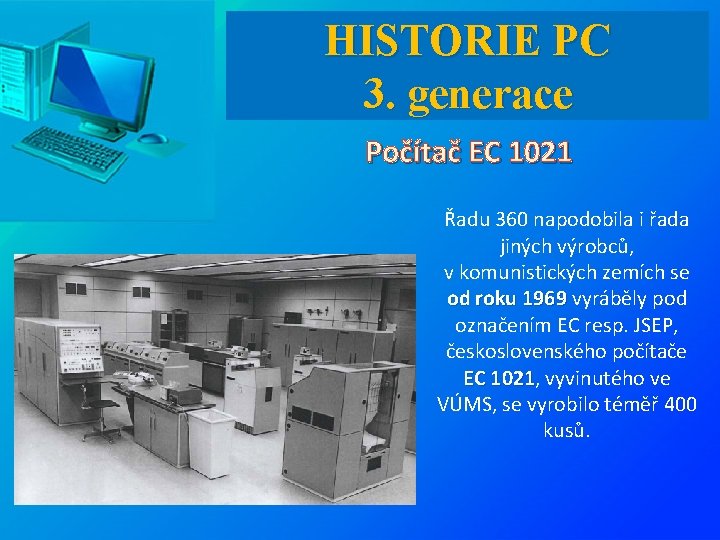 HISTORIE PC 3. generace Počítač EC 1021 Řadu 360 napodobila i řada jiných výrobců,