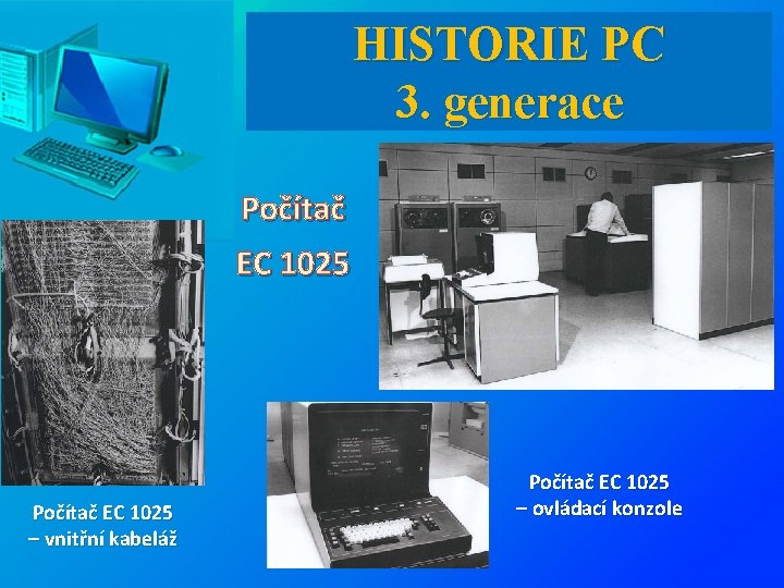 HISTORIE PC 3. generace Počítač EC 1025 – vnitřní kabeláž Počítač EC 1025 –