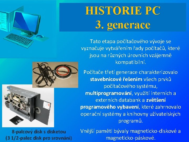 HISTORIE PC 3. generace Tato etapa počítačového vývoje se vyznačuje vytvářením řady počítačů, které