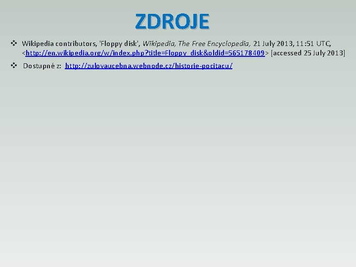 ZDROJE v Wikipedia contributors, 'Floppy disk', Wikipedia, The Free Encyclopedia, 21 July 2013, 11: