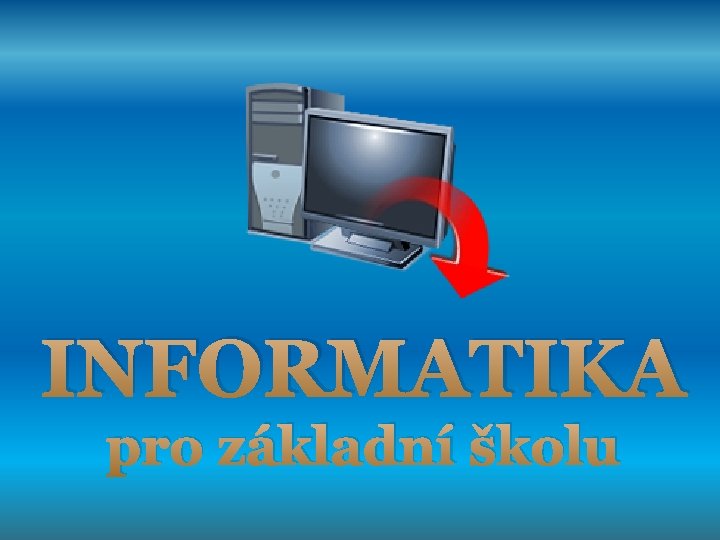 INFORMATIKA pro základní školu 