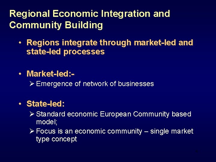 Regional Economic Integration and Community Building • Regions integrate through market-led and state-led processes