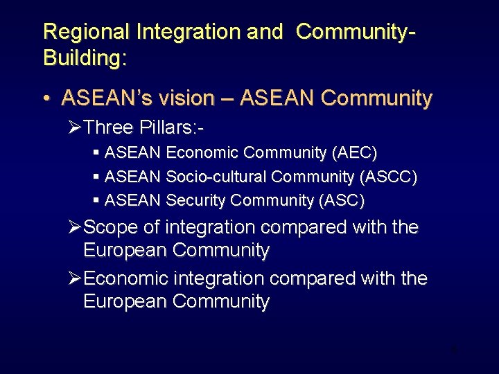 Regional Integration and Community. Building: • ASEAN’s vision – ASEAN Community ØThree Pillars: §