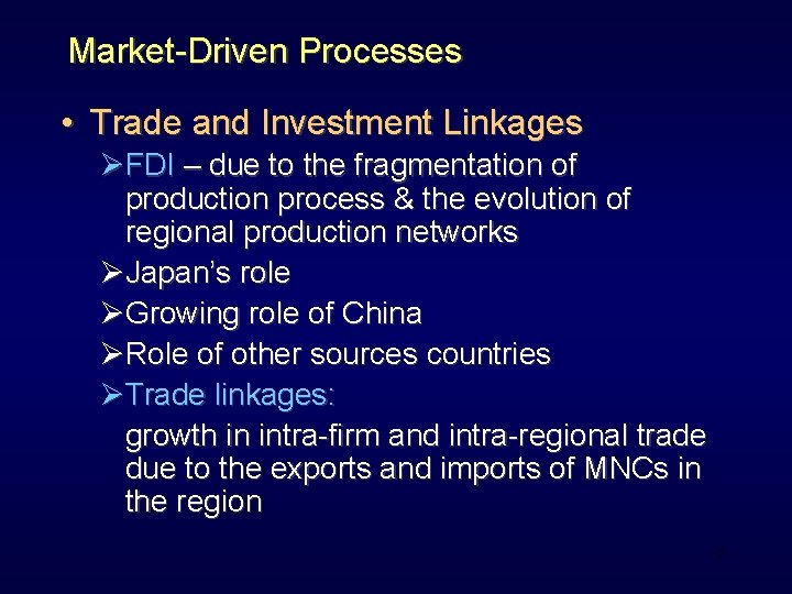 Market-Driven Processes • Trade and Investment Linkages ØFDI – due to the fragmentation of