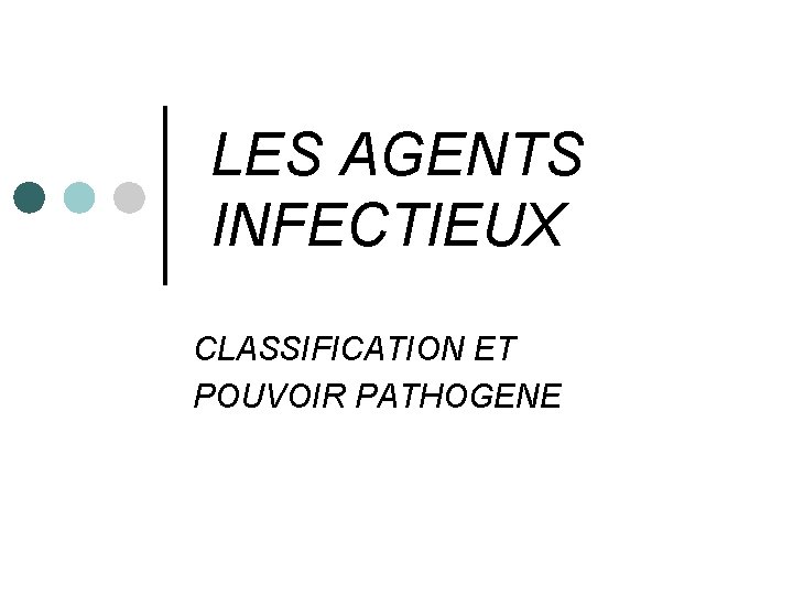 LES AGENTS INFECTIEUX CLASSIFICATION ET POUVOIR PATHOGENE 