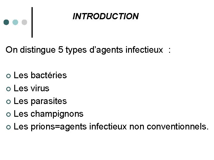 INTRODUCTION On distingue 5 types d’agents infectieux : Les bactéries ¢ Les virus ¢