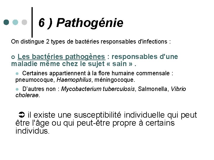 6 ) Pathogénie On distingue 2 types de bactéries responsables d'infections : ¢ Les