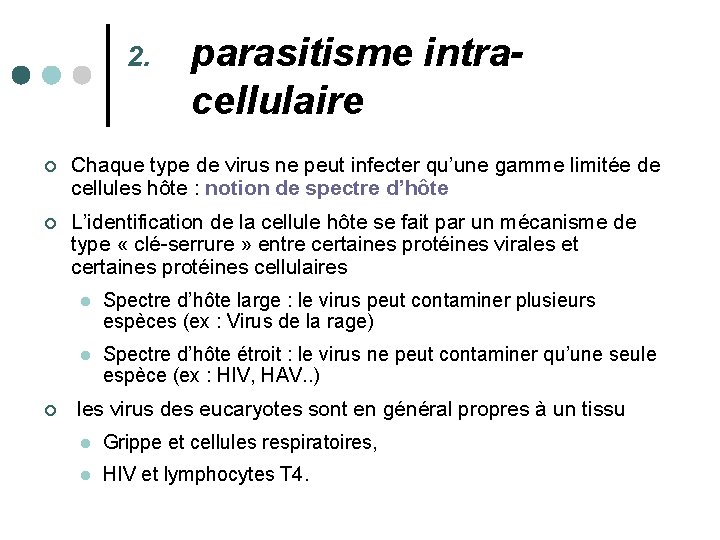 2. parasitisme intracellulaire ¢ Chaque type de virus ne peut infecter qu’une gamme limitée