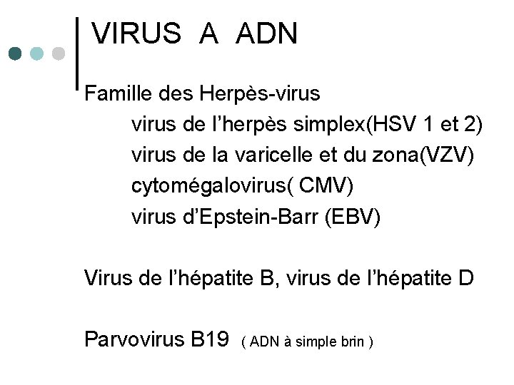 VIRUS A ADN Famille des Herpès-virus virus de l’herpès simplex(HSV 1 et 2) virus