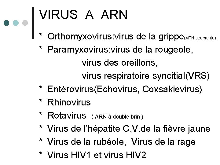 VIRUS A ARN * Orthomyxovirus: virus de la grippe(ARN segmenté) * Paramyxovirus: virus de