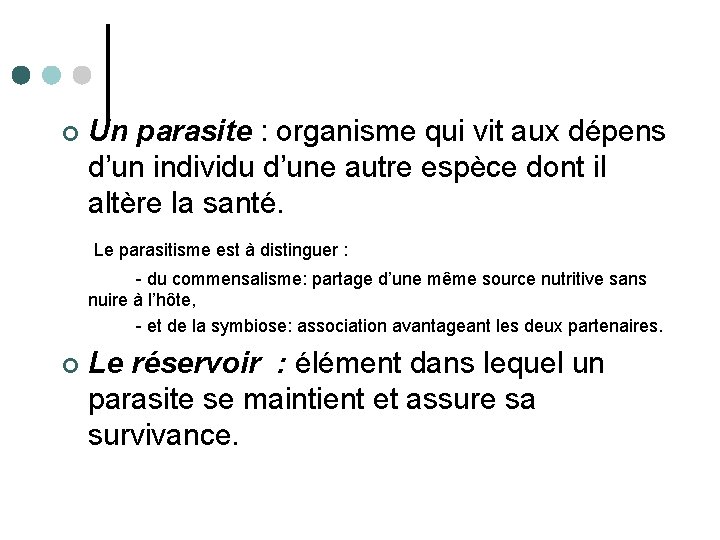 Un parasite : organisme qui vit aux dépens d’un individu d’une autre espèce dont