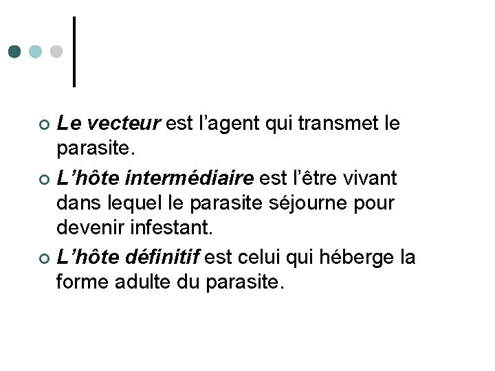 Le vecteur est l’agent qui transmet le parasite. ¢ L’hôte intermédiaire est l’être vivant