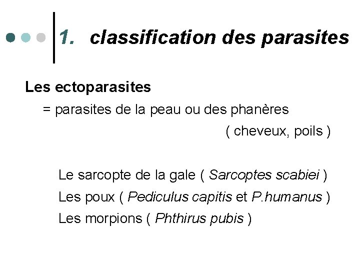 1. classification des parasites Les ectoparasites = parasites de la peau ou des phanères