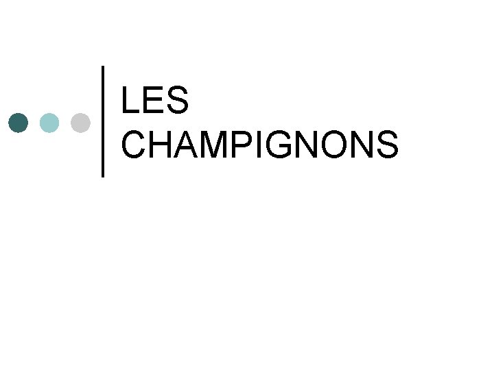 LES CHAMPIGNONS 