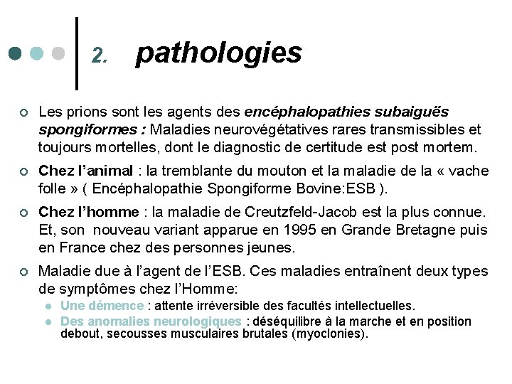 2. pathologies ¢ Les prions sont les agents des encéphalopathies subaiguës spongiformes : Maladies