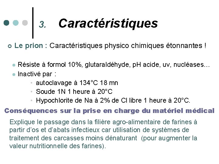 3. Caractéristiques ¢ Le prion : Caractéristiques physico chimiques étonnantes ! l Résiste à