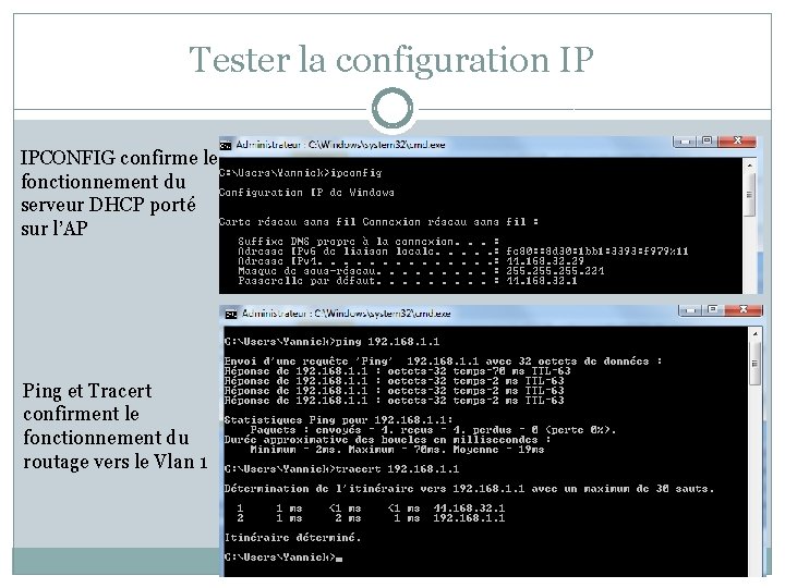 Tester la configuration IP IPCONFIG confirme le fonctionnement du serveur DHCP porté sur l’AP Tester la configuration IP IPCONFIG confirme le fonctionnement du serveur DHCP porté sur l’AP