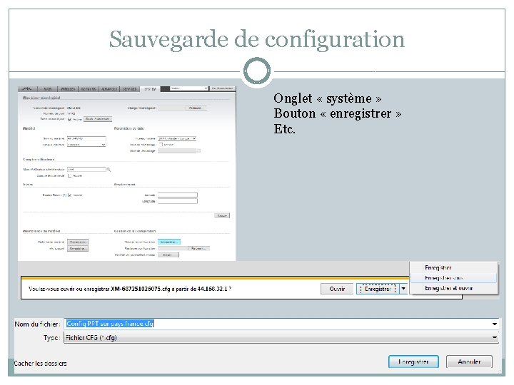 Sauvegarde de configuration Onglet « système » Bouton « enregistrer » Etc. Sauvegarde de configuration Onglet « système » Bouton « enregistrer » Etc.