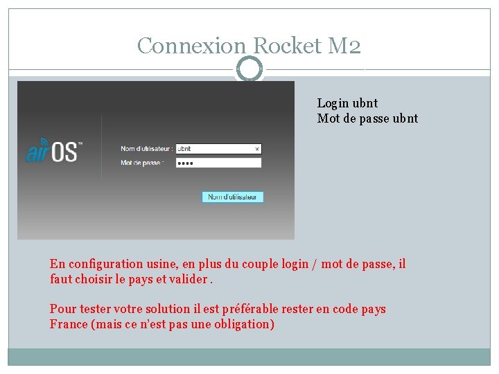 Connexion Rocket M 2 Login ubnt Mot de passe ubnt En configuration usine, en Connexion Rocket M 2 Login ubnt Mot de passe ubnt En configuration usine, en