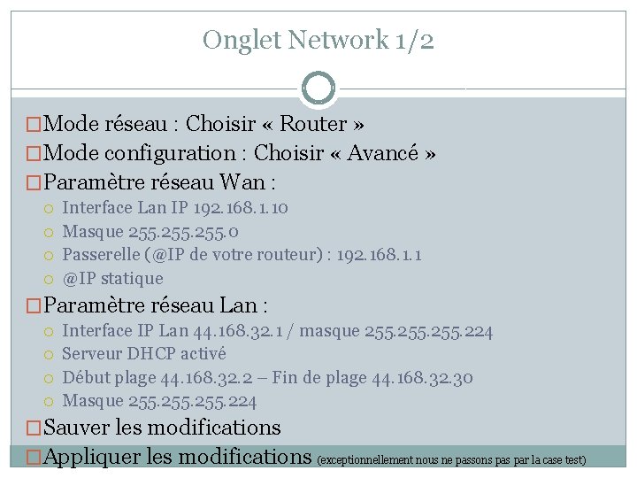 Onglet Network 1/2 �Mode réseau : Choisir « Router » �Mode configuration : Choisir Onglet Network 1/2 �Mode réseau : Choisir « Router » �Mode configuration : Choisir