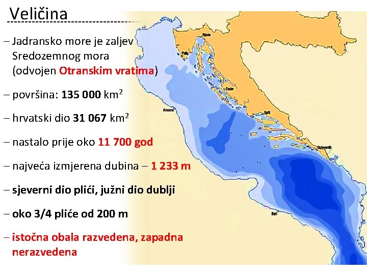 Veličina – Jadransko more je zaljev Sredozemnog mora (odvojen Otranskim vratima) – površina: 135