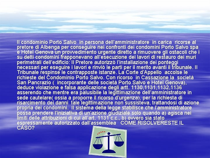 Il condominio Porto Salvo in persona dell’amministratore in carica ricorse al pretore di Albenga