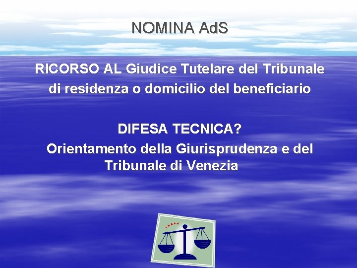 NOMINA Ad. S RICORSO AL Giudice Tutelare del Tribunale di residenza o domicilio del