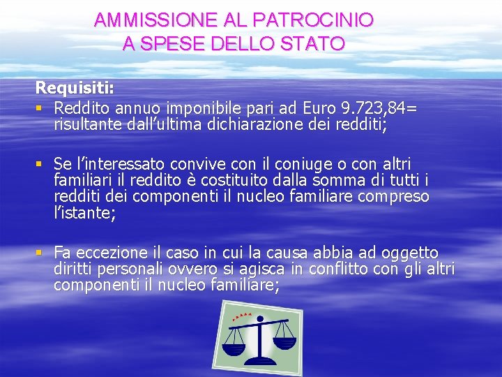 AMMISSIONE AL PATROCINIO A SPESE DELLO STATO Requisiti: § Reddito annuo imponibile pari ad