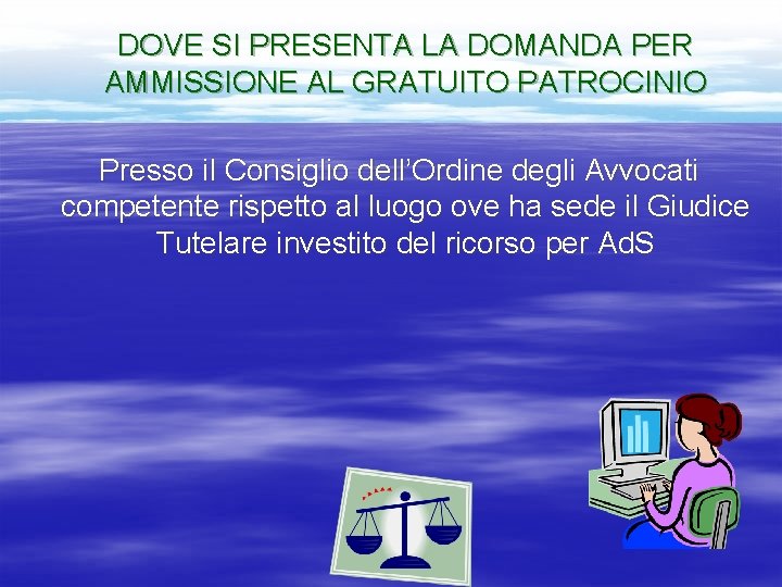DOVE SI PRESENTA LA DOMANDA PER AMMISSIONE AL GRATUITO PATROCINIO Presso il Consiglio dell’Ordine