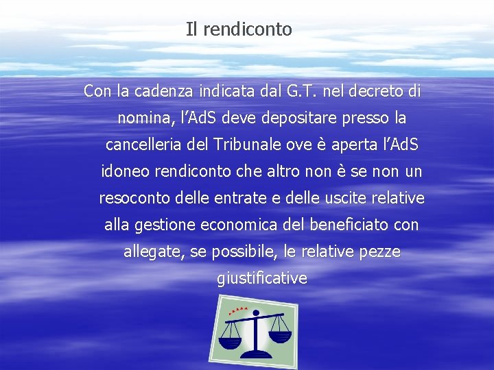 Il rendiconto Con la cadenza indicata dal G. T. nel decreto di nomina, l’Ad.