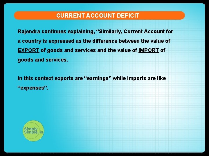 CURRENT ACCOUNT DEFICIT Rajendra continues explaining, “Similarly, Current Account for a country is expressed