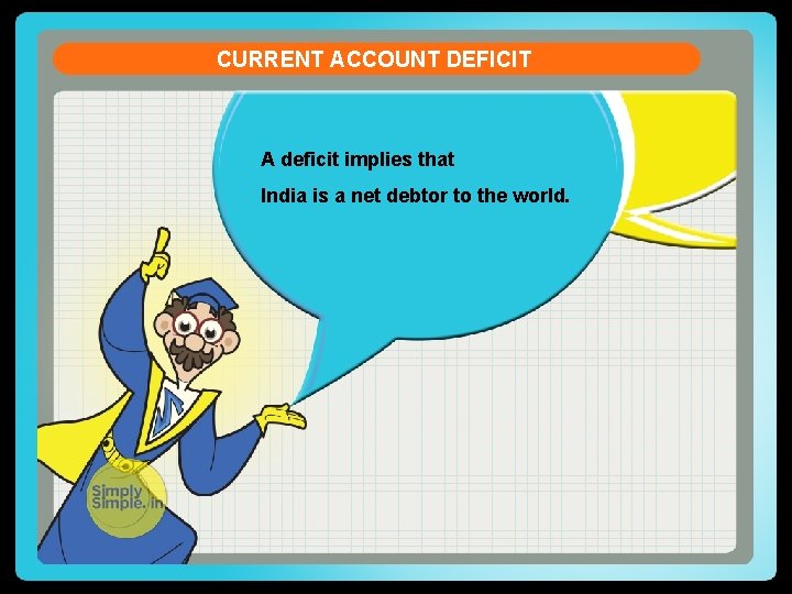 CURRENT ACCOUNT DEFICIT A deficit implies that India is a net debtor to the