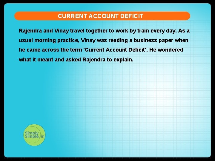 CURRENT ACCOUNT DEFICIT Rajendra and Vinay travel together to work by train every day.