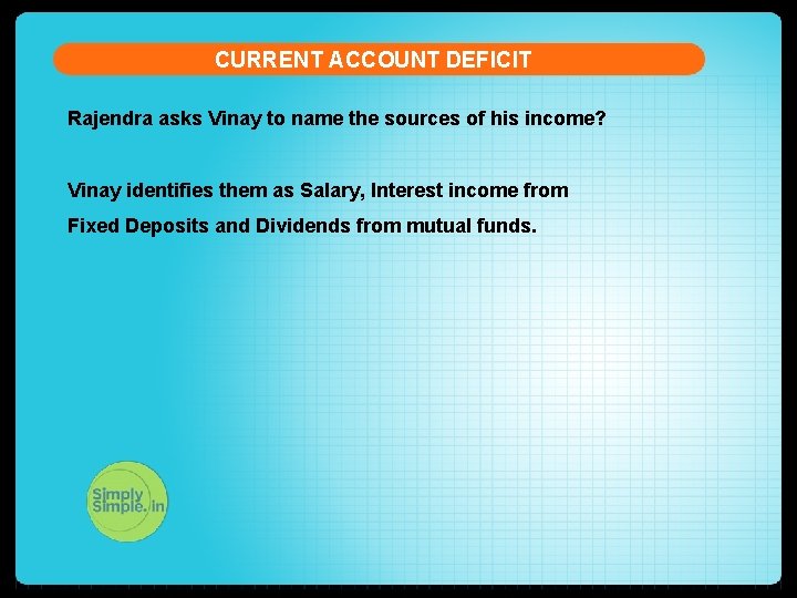 CURRENT ACCOUNT DEFICIT Rajendra asks Vinay to name the sources of his income? Vinay