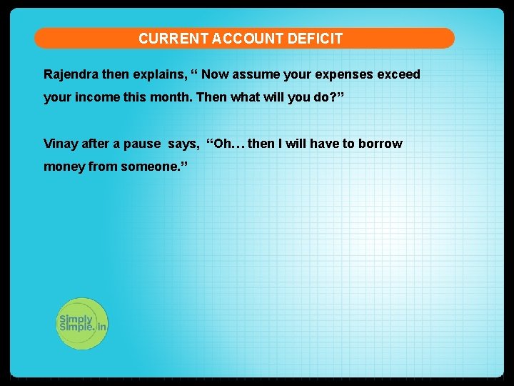 CURRENT ACCOUNT DEFICIT Rajendra then explains, “ Now assume your expenses exceed your income