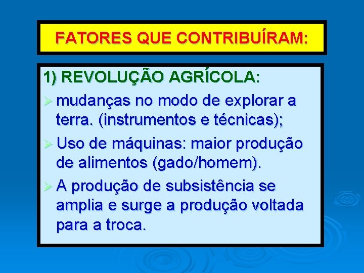 FATORES QUE CONTRIBUÍRAM: 1) REVOLUÇÃO AGRÍCOLA: Ø mudanças no modo de explorar a terra. FATORES QUE CONTRIBUÍRAM: 1) REVOLUÇÃO AGRÍCOLA: Ø mudanças no modo de explorar a terra.