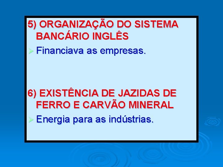 5) ORGANIZAÇÃO DO SISTEMA BANCÁRIO INGLÊS Ø Financiava as empresas. 6) EXISTÊNCIA DE JAZIDAS 5) ORGANIZAÇÃO DO SISTEMA BANCÁRIO INGLÊS Ø Financiava as empresas. 6) EXISTÊNCIA DE JAZIDAS