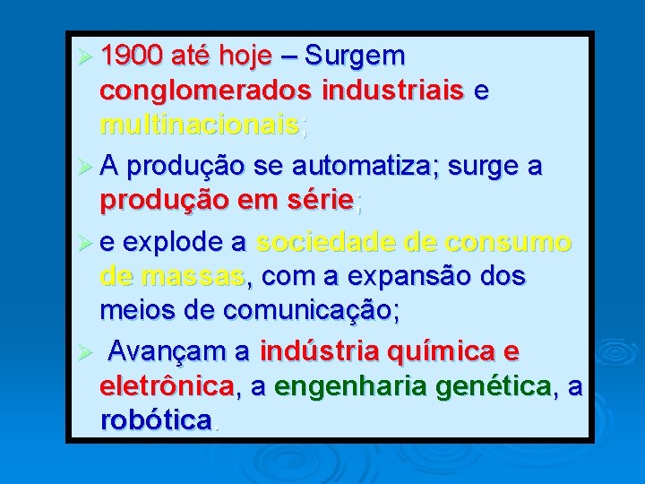 Ø 1900 até hoje – Surgem conglomerados industriais e multinacionais; Ø A produção se Ø 1900 até hoje – Surgem conglomerados industriais e multinacionais; Ø A produção se