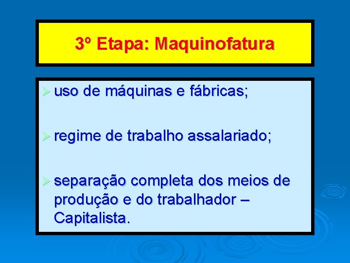 3º Etapa: Maquinofatura Ø uso de máquinas e fábricas; Ø regime de trabalho assalariado; 3º Etapa: Maquinofatura Ø uso de máquinas e fábricas; Ø regime de trabalho assalariado;
