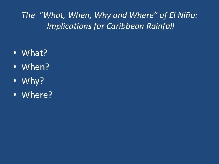The “What, When, Why and Where” of El Niño: Implications for Caribbean Rainfall •