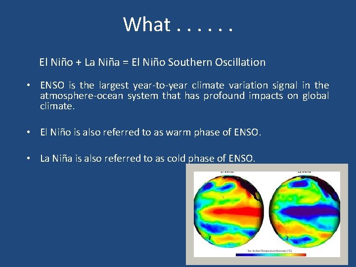 What. . . El Niño + La Niña = El Niño Southern Oscillation •