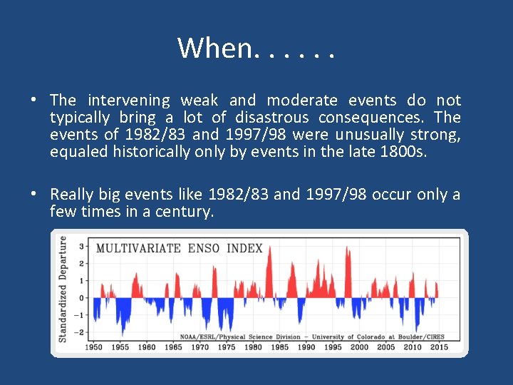 When. . . • The intervening weak and moderate events do not typically bring