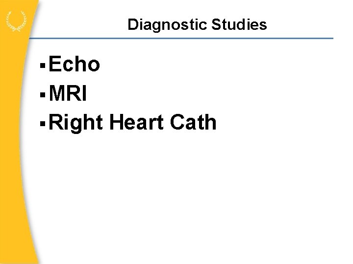 Diagnostic Studies Echo MRI Right Heart Cath 