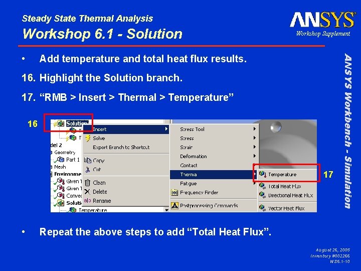 Steady State Thermal Analysis Workshop 6. 1 - Solution Add temperature and total heat Steady State Thermal Analysis Workshop 6. 1 - Solution Add temperature and total heat