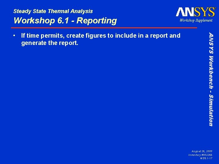 Steady State Thermal Analysis Workshop 6. 1 - Reporting Workshop Supplement ANSYS Workbench - Steady State Thermal Analysis Workshop 6. 1 - Reporting Workshop Supplement ANSYS Workbench -